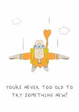 Funny Birthday Card - For Him - You're Never Too Old created by AJS STUDIOS