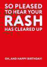 Cheeky Birthday Card - So Pleased To Hear Your Rash Has Cleared Up - Typography created by Tough Wit