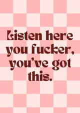 Fun Love & Friendship Card - Listen Here You Fucker - You've Got This created by EalainXDesigns