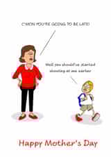 Funny Mother's Day Card - From Son - Going To Be Late created by Swizzoo