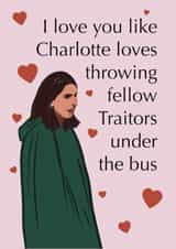 Funny Valentine's Day Card - Charlotte - The Traitors created by Emma Blue