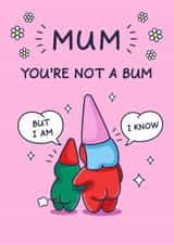 Funny Mother's Day Card - You're Not A Bum - From Son created by Cheeky Legends