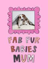 Personalised Mothers Day Photo Card created by Muses & May - Cute Mother's Day Card - Fab Fur Babies Mum - Pet Photo Card