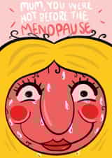 Funny Mothers Day Card - You Were Hot Before The Menopause created by Bishop, Please!