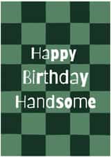 Classic Birthday Card - Happy Birthday Handsome created by Philippa Kemp