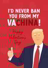 Funny Valentine's Day Card - Ban You From My Va-China! - Donald Trump created by The Cake Thief