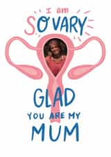 Personalised Mothers Day Photo Card created by Cindy Reynolds - Funny Mother's Day Card - So Very Glad - Ovary