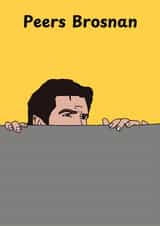 Funny Just Because Card - Peers Brosnan created by Katie Merrien