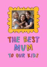 Personalised Mothers Day Photo Card created by Muses & May  - Cute Mother's Day Card - Best Mum To Our Kids