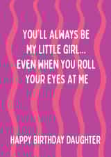 Fun Birthday Card - For Daughter - You'll Always Be My Little Girl created by @Laura Lonsdale Designs