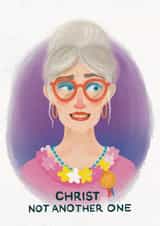 Fun Birthday Card - For Her - Christ Not Another One created by Pretty Pretty Bad