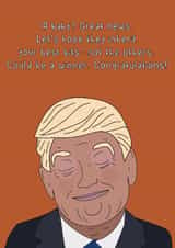 Funny New Baby/Pregnancy Card - Donald Trump - Hope This One’s Better Than You! created by Dottie Mottie