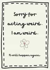 Funny Sorry Card - I Am Weird created by Tainted Genie