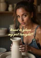 Funny Valentine's Day Card - Want To Glaze My Pot? created by Tainted Genie