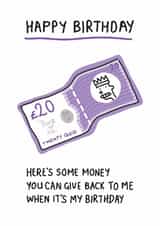 Funny Birthday Card - £20 - Give Back To Me When It's My Birthday created by Adam Wozniak