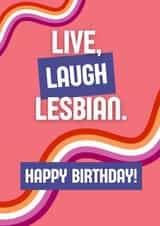 Fun Birthday Card – Live, Laugh, Lesbian – LGBTQ+ Pride Card created by Jodie Goodchild