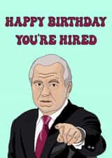 Funny Birthday Card - The Apprentice - You're Hired created by Mollys Wrld Of Art