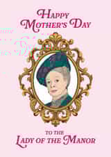 Funny Mother's Day Card - Lady Of The Manor - Downton Abbey created by Bonne Nouvelle