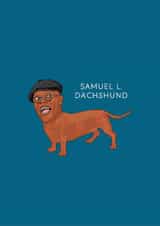 Funny Birthday/Just Because Card - Samuel L. Jackson - Samuel L. Dachshund created by Chloë Langer