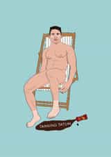 Funny Birthday/Just Because Card - Channing Tatum - Tanning Tatum created by Chloë Langer