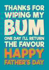 Funny Father's Day Card - Thanks For Wiping My Bum created by Blind Faith
