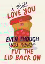 Cute Anniversary/Birthday Card - Put The Lid Back On - Peanut Butter created by Christine Cuddihy Illustration