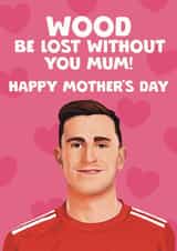 Funny Mother's Day Card - Chris Wood - Nottingham Forest created by Giddy Kipper