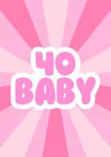 Cute 40th Birthday Card - For Her - 40 Baby created by GawjusCards
