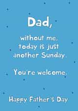 Funny Father's Day Card - Just Another Sunday - You're Welcome created by @Laura Lonsdale Designs