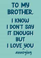 Cheeky Birthday Card - For Brother - Love Annoying You created by Stuck Shop Gifts