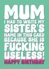 Rude Birthday Card - For Mum - My Sister Is Useless created by Blind Faith