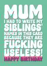 Rude Birthday Card - For Mum - My Siblings Are Useless created by Blind Faith