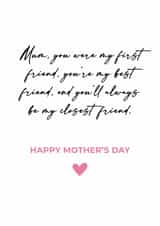 Mum, you were my first friend my best friend & will always be my closest friend created by Tom Spencer