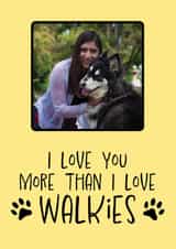 Personalised Mothers Day Photo Card created by Bonnie Banter - Cute Mother's Day Card from the Dog - I Love You More Than I Love Walkies