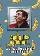 Personalised Birthday Photo Card created by Sour Marshmallow Design - Aging Like a Champ! (Or, You Know… a Banana) – Funny Personalised Birthday Card