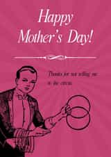 Thanks for Not Selling Me to the Circus – Funny Mother’s Day Card created by Sour Marshmallow Design