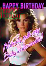 Fun Birthday Card - Dirty Dancing - Nobody Put's My Baby In The Corner created by CARD MASTER LDN
