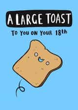 Funny Birthday Card - 18th - A Large Toast created by Jimmy Doodle