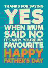 Funny Father's Day Card - Thanks For Saying Yes - When Mum Said No created by Blind Faith
