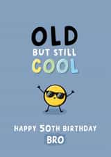 Fun 50th Birthday Card - For Brother - Old But Still Cool created by Fliss Muir