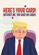 Funny Birthday Card - Donald Trump - You Don't Have The Cards created by Atwood & Atwood