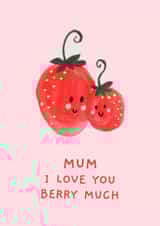 Mother's Day | I Love You Berry Much | Mum created by Alice James