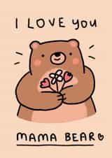 Cute Birthday/Mother's Day Card - Mama Bear - I Love You created by Wren & Wilson