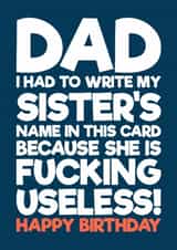 Funny Birthday Card - For Dad - My Sister Is Fucking Useless created by Blind Faith