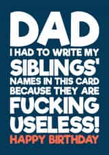 Funny Birthday Card - For Dad - My Siblings Are Fucking Useless created by Blind Faith
