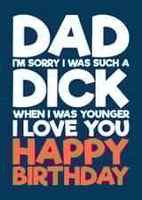 Funny Birthday Card - For Dad - Sorry I Was A Dick created by Blind Faith