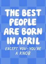 Cheeky Birthday Card - Best People Born In April - Except You created by Violet and Alfie