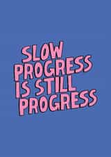 Arty Love And Friendship Card - Slow Progress Is Still Progress created by Tegan Price