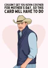 Funny Mother's Day Card - Kevin Costner - This Card Will Have To Do created by Sundiva Designs