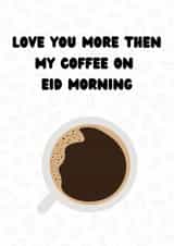 Love You More Than My Coffee on Eid Morning, Eid Card created by Momna Rashid